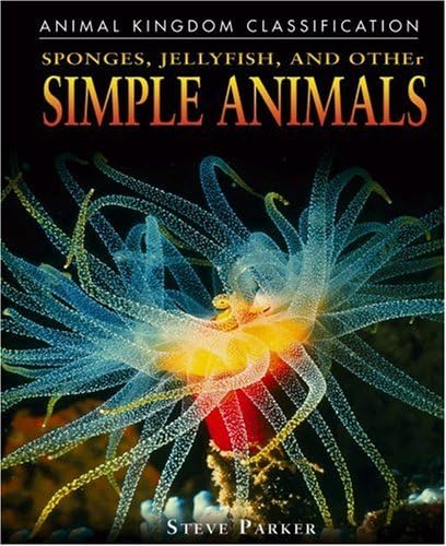 Sponges, Jellyfish, and Other Simple Animals (Animal Kingdom Classification) Library Binding โ January 1, 2006