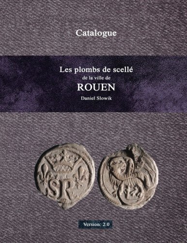 Les plombs de scellé de la ville de Rouen (French Edition)