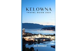 KELOWNA TRAVEL GUIDE 2024: Discover Kelowna's hidden gems and ancient wonders in 2024 edition