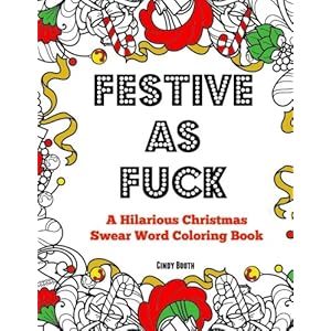 Festive as Fuck: A Hilarious Christmas Swear Word Coloring Book: Adult Coloring Book