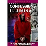 Confessions of an Illuminati, Volume I: The Whole Truth About the Illuminati and the New World Order