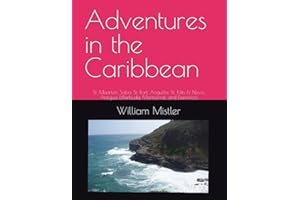 Adventures in the Caribbean: St. Maarten, Saba, St. Bart, Anguilla, St. Kitts & Nevis, Antigua &Barbuda, Montserrat, and Dominica