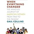 When Everything Changed: The Amazing Journey of American Women from 1960 to the Present