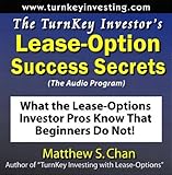 The TurnKey Investor's Lease-Option Success Secrets (The Audio Program): What the Lease-Options Investor Pros Know That Beginners Do Not!