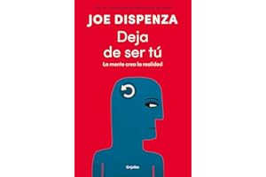 Deja de ser tú: La mente crea la realidad (Spanish Edition)