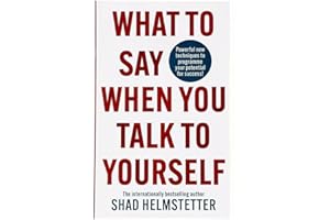 What to Say When You Talk to Yourself: Powerful new techniques to programme your potential for success