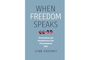 When Freedom Speaks: The Boundaries and the Boundlessness of Our First Amendment Right (Brandeis Series in Law and Society)