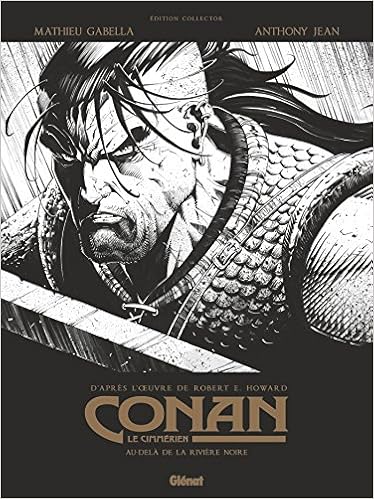 Amazon Fr Conan Le Cimmerien Au Dela De La Riviere Noire N B Edition Speciale Noir Blanc Gabella Mathieu Jean Anthony Jean Anthony Howard Robert E Livres