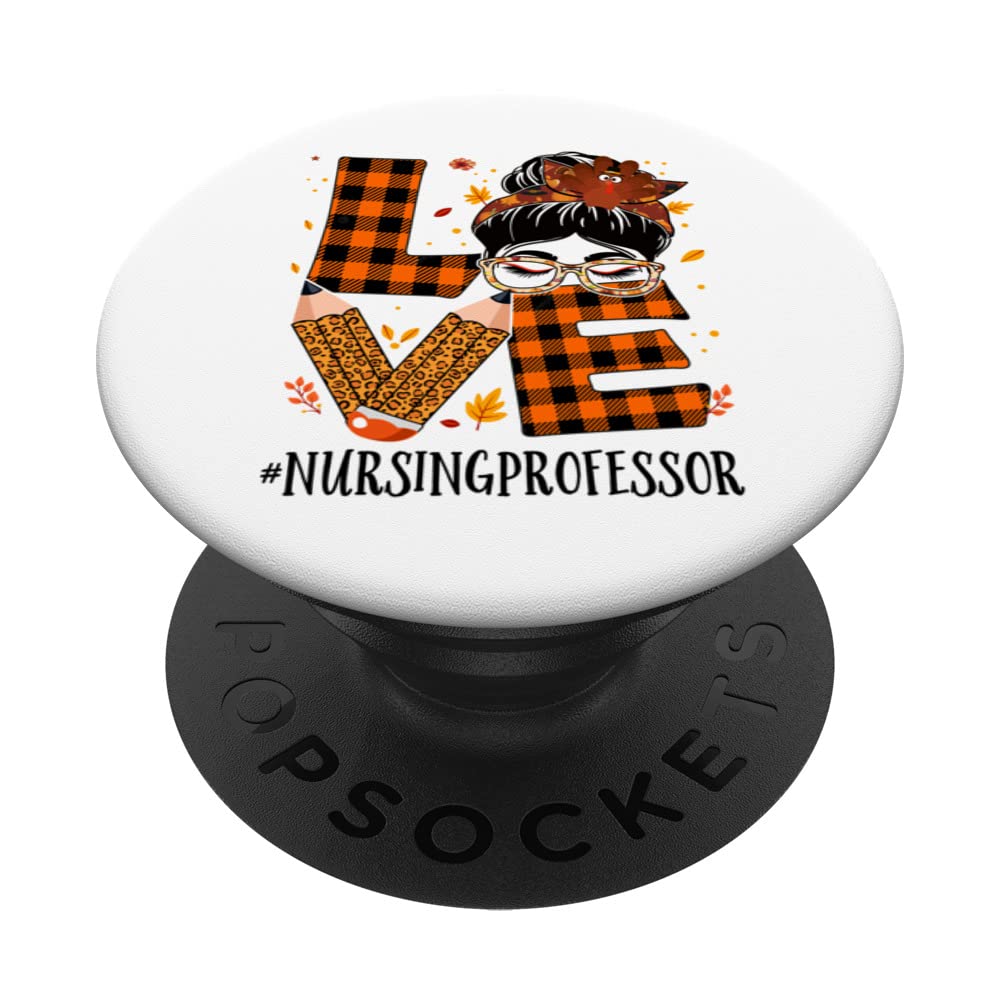 Nursing Professor Love Messy Bun Turkey Thanksgiving Autumn PopSockets Swappable PopGrip