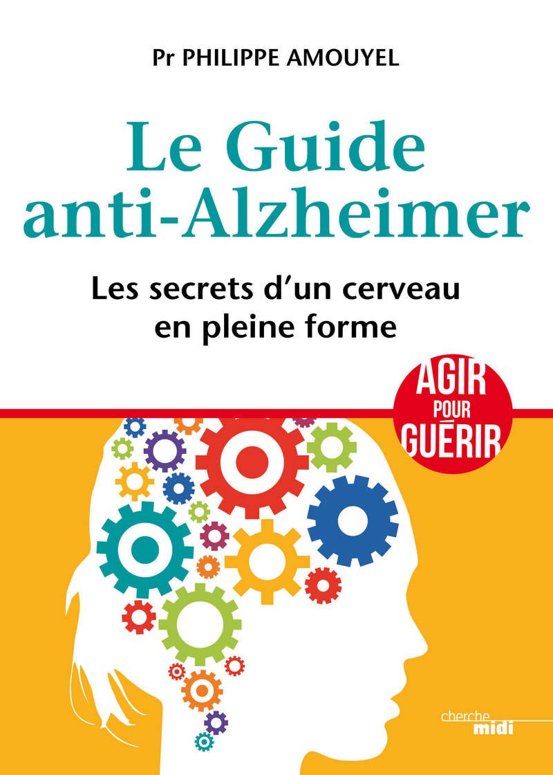Le Guide Anti Alzheimer Les Secrets D Un Cerveau En Pleine Forme French Edition Amouyel Philippe Amazon Com Books