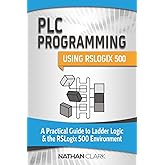 PLC Programming Using RSLogix 500: A Practical Guide to Ladder Logic and the RSLogix 500 Environment (Allen‑Bradley)