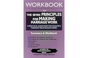 Workbook: The Seven Principles for Making Marriage Work: An Implementation Guide to John Gottman’s Book: A Practical Guide from The Country's Foremost Relationship Expert