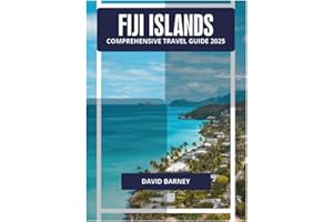 FIJI ISLANDS COMPREHENSIVE TRAVEL GUIDE 2025