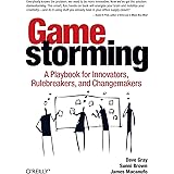 Gamestorming: A Playbook for Innovators, Rulebreakers, and Changemakers