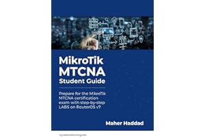 MikroTik MTCNA - Student Guide: Prepare for the MikroTik MTCNA certification exam with step-by-step LABS on RouterOS v7