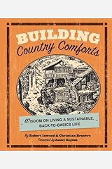 Building Country Comforts: Wisdom on Living a Sustainable, Back-to-Basics Life Paperback