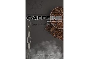 Caffeine: Learn To Break The Chains: Learn to break the dependency of coffee (caffeine)