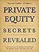 Private Equity Secrets Revealed - 2nd Edition