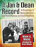 The Jan & Dean Record: A Chronology of Studio Sessions, Live Performances and Chart Positions by 