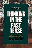 Thinking in the Past Tense: Eight Conversations