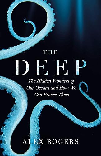 Download The Deep: The Hidden Wonders of Our Oceans and How We Can Protect Them PDF