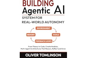 Building Agentic AI System for Real‑World Autonomy: From Theory to Code, Create Modular, Multi-Agent Architectures That Reason, Reflect and Grow