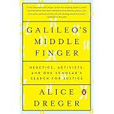 Galileo's Middle Finger: Heretics, Activists, and One Scholar's Search for Justice