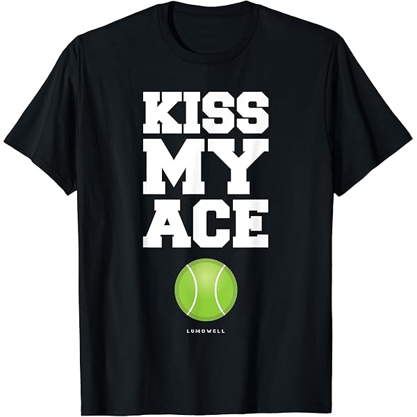 Amazon.com: Funny Tennis Shirts: Kiss My Ace Tennis Player Gift T