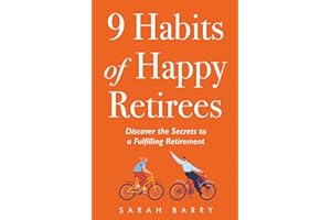 9 Habits of Happy Retirees: Discover the Secrets to a Fulfilling Retirement (The Retirement Series)