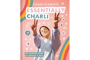 Essentially Charli: The Ultimate Guide to Keeping It Real