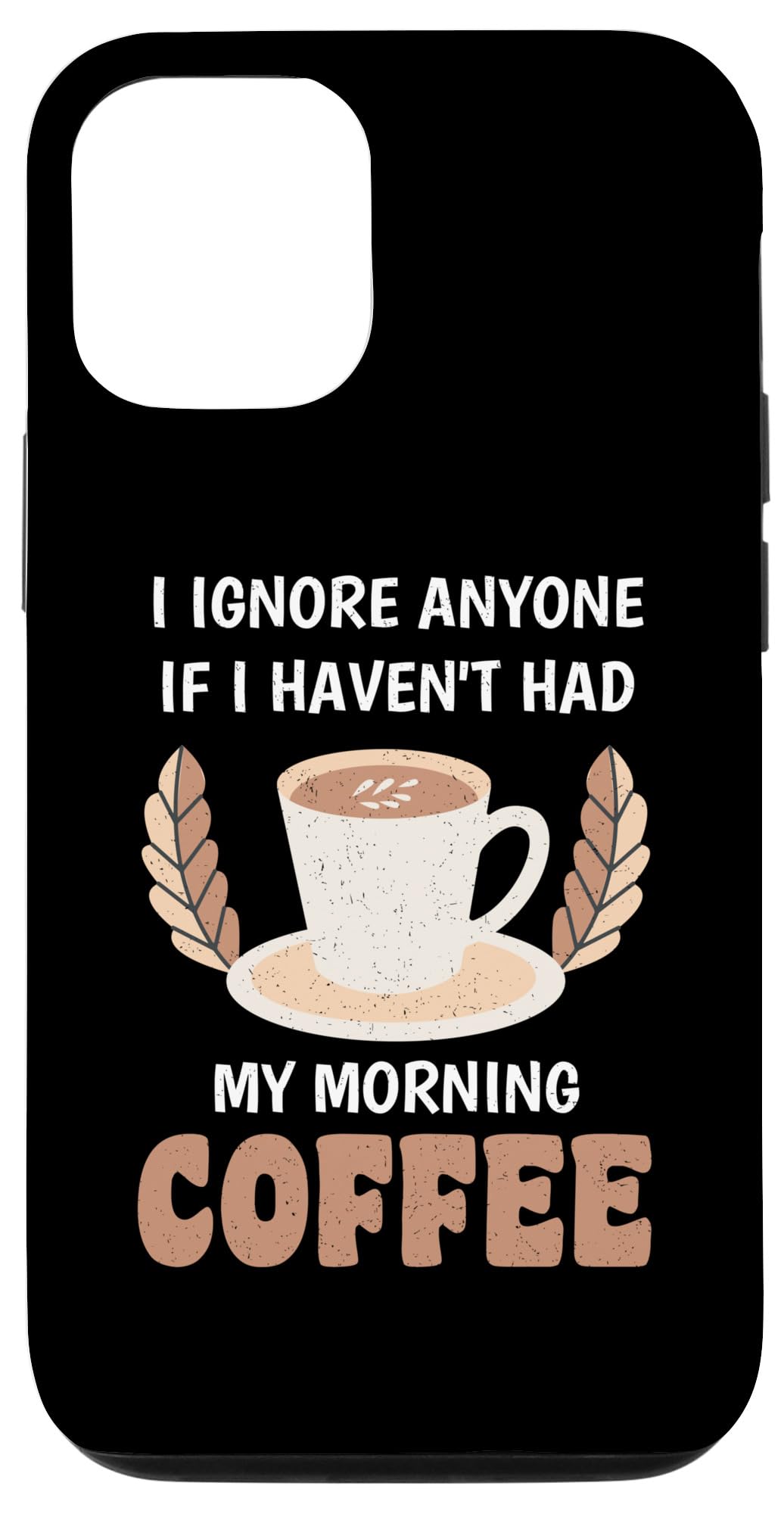 iPhone 13 Pro Sarcastic Joke Coffee Addict Hot Brew Caffeine Drinks Lovers Case