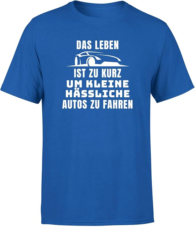 Das Leben ist zu kurz um kleine hässliche Autos zu Fahren TShirt