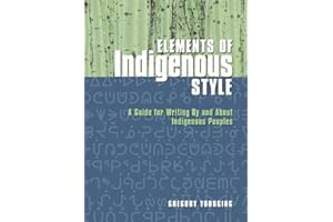 Elements of Indigenous Style: A Guide for Writing By and About Indigenous Peoples