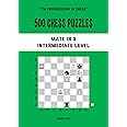 500 Chess Puzzles, Mate in 3, Intermediate Level: Solve chess problems and improve your tactical chess skills (I'm progressing in Chess)
