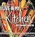 I LIVE IN MY KITCHEN: BUT YOU DON'T HAVE TO! by