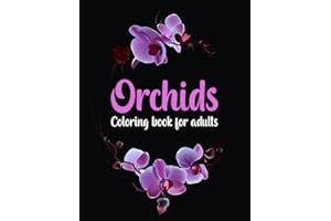 Orchid coloring book: Amazing orchid flower coloring book for adult easy coloring page