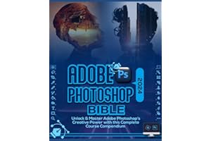 Adobe Photoshop 2024 Bible: Unlock & Master Adobe Photoshop’s Creative Power with this Complete Course Compendium (The Holy Books of Photoshop 2024)