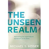 The Unseen Realm: Recovering the Supernatural Worldview of the Bible