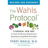 The Wahls Protocol: A Radical New Way to Treat All Chronic Autoimmune Conditions Using Paleo Principles