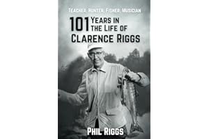 Teacher, Hunter, Fisher, Musician - 101 Years in the Life of Clarence Riggs