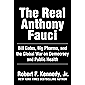 The Real Anthony Fauci: Bill Gates, Big Pharma, and the Global War on Democracy and Public Health (Children’s Health…