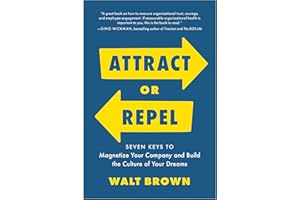 Attract or Repel: Seven Keys to Magnetize Your Company and Build the Culture of Your Dreams