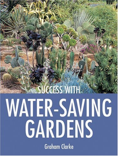 Success with Water-Saving Gardens (Success with Gardening) by Graham Clarke