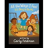 All the Ways I Feel: It’s Okay to Be Me
