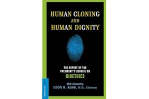 Human Cloning and Human Dignity: The Report of the President's Council On Bioethics