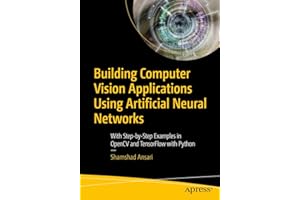 Building Computer Vision Applications Using Artificial Neural Networks: With Step-by-Step Examples in OpenCV and TensorFlow with Python