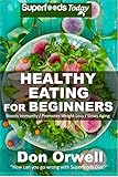 Healthy Eating For Beginners: Quick & Easy Gluten Free Low Cholesterol Whole Foods Recipes full of Antioxidants & Phytochemicals (Natural Weight Loss Transformation Book 212) by Don Orwell