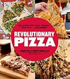 Revolutionary Pizza: Bold Pies that Will Change Your Life...and Dinner by Dimitri Syrkin-Nikolau, Mike Edison