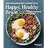 Anti-Inflammatory Eating for a Happy, Healthy Brain: 75 Recipes for Alleviating Depression, Anxiety, and Memory Loss
