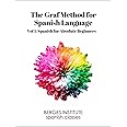 The Graf Method for Spanish Language, Vol. 1: Spanish for Absolute Beginners